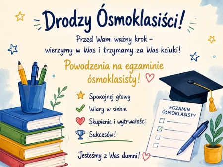 Drodzy Ósmoklasiści, jutro rozpoczynacie egzamin ósmoklasisty.