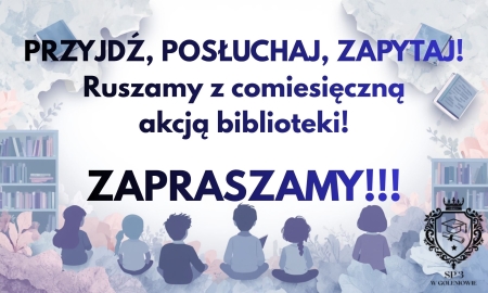 PRZYJDŹ, POSŁUCHAJ, ZAPYTAJ! Ruszamy z comiesięczną akcją biblioteki!